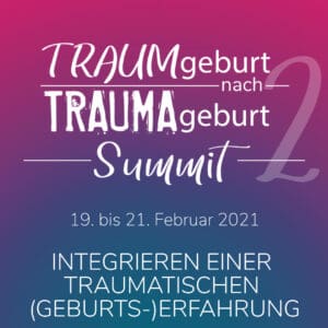 Traumgeburt nach Trauma geburt: Fachkongress vom 19.-21. Februar 2021.